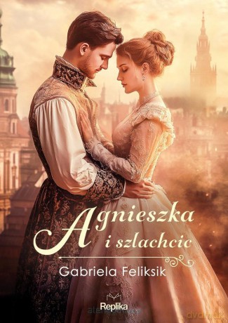 Agnieszka i szlachcic - Gabriela Feliksik [KSIĄŻKA]
