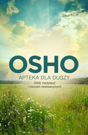 Apteka dla duszy. Zbiór medytacji i ćwiczeń relaksacyjnych - Osho [KSIĄŻKA]