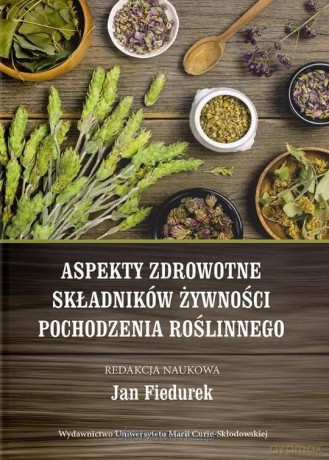 Aspekty zdrowotne składników żywności pochodzenia - Jan Fiedurek [KSIĄŻKA]