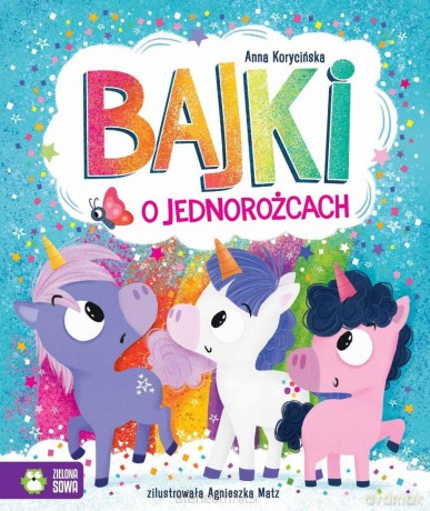 Bajki o jednorożcach - Anna Korycińska, Agnieszka Matz [KSIĄŻKA]