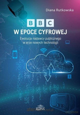 BBC w epoce cyfrowej - Diana Rutkowska [KSIĄŻKA]