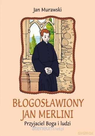 Błogosławiony Jan Merlini. Przyjaciel Boga i ludzi - Jan Murawski [KSIĄŻKA]