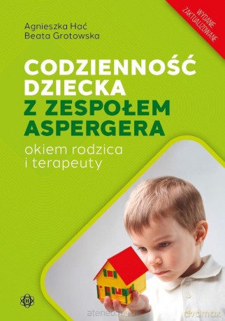 Codzienność dziecka z zespołem Aspergera - Agnieszka Hać, Beata Grotowska [KSIĄŻKA]