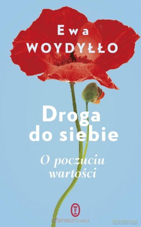 Droga do siebie. O poczuciu wartości - Ewa Woydyłło [KSIĄŻKA]