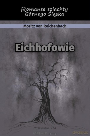 Eichhofowie. Romans szlachty Górnego Śląska - Moritz von Reichenbach [KSIĄŻKA]