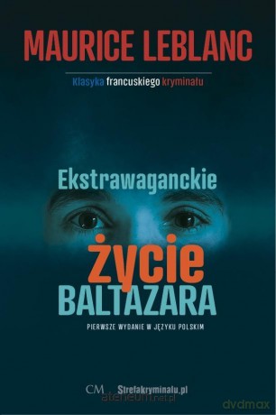 Ekstrawaganckie życie Baltazara - Maurice Leblanc [KSIĄŻKA]