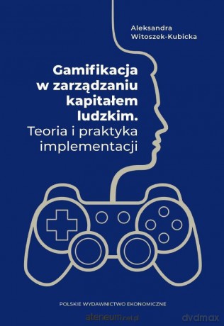 Gamifikacja w zarządzaniu kapitałem ludzkim - Aleksandra Witoszek-Kubicka [KSIĄŻKA]