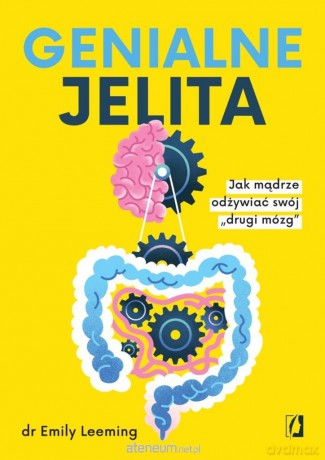 Genialne jelita. Jak mądrze odżywiać swój drugi... - Emily Leeming [KSIĄŻKA]