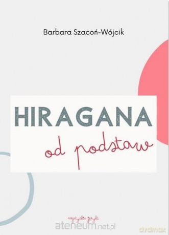 Hiragana od podstaw ćwiczenia - Barbara Szacoń-Wójcik [KSIĄŻKA]