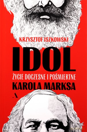 Idol. Życie doczesne i pośmiertne Karola Marksa - Krzysztof Iszkowski [KSIĄŻKA]