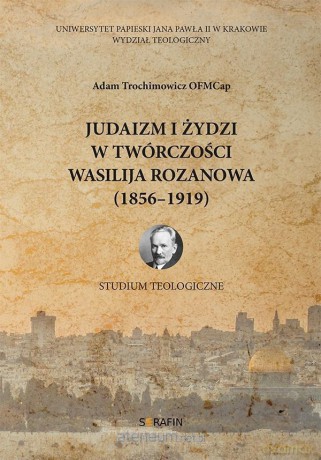 Judaizm i Żydzi w twórczości Wasilija Rozanowa - Adam Trochimowicz [KSIĄŻKA]