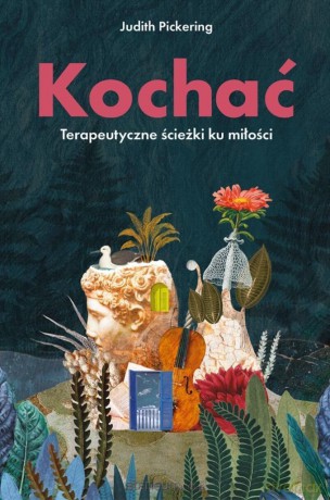 Kochać. Terapeutyczne ścieżki ku miłości - Judith Pickering [KSIĄŻKA]