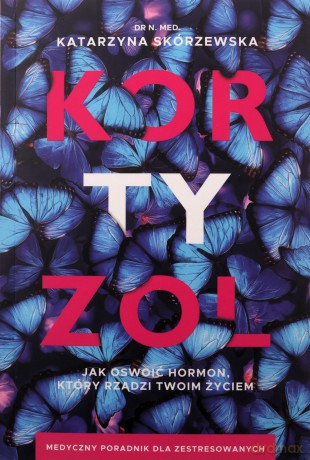 Kortyzol. Jak oswoić hormon, który rządzi twoim życiem - Katarzyna Skórzewska [KSIĄŻKA]