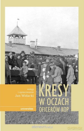 Kresy w oczach oficerów KOP - Jan Widacki [KSIĄŻKA]