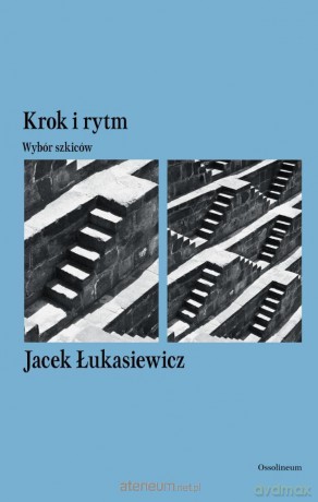 Krok i rytm. Wybór szkiców - Jacek Łukasiewicz [KSIĄŻKA]