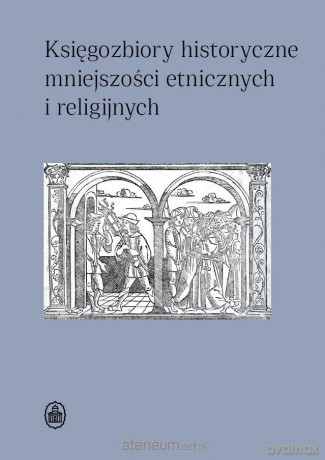Księgozbiory historyczne mniejszości etnicznych i religijnych - Dorota Sidorowicz-Mulak, Agnieszka Franczyk-Cegła [KSIĄŻKA]