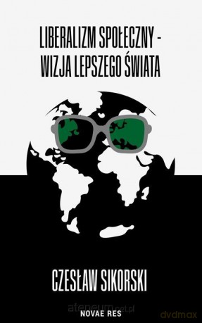 Liberalizm społeczny - wizja lepszego świata - Czesław Sikorski [KSIĄŻKA]