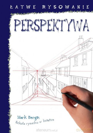 Łatwe rysowanie. Perspektywa - Mark Bergin [KSIĄŻKA]