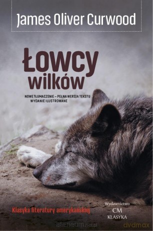 Łowcy wilków - James Oliver Curwood [KSIĄŻKA]