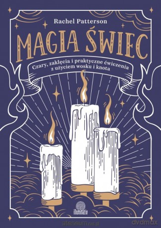 Magia świec. Czary, zaklęcia i praktyczne.. - Rachel Patterson [KSIĄŻKA]