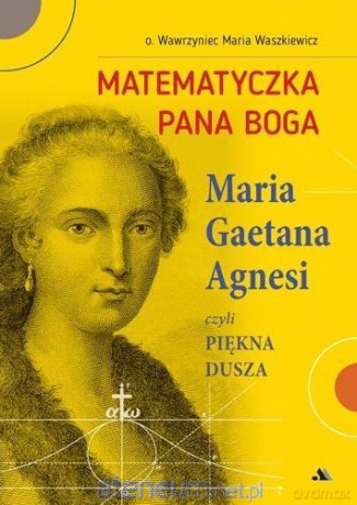 Matematyczka Pana Boga. Maria Gaetana Agnesi - O. Wawrzyniec Maria Waszkiewicz [KSIĄŻKA]
