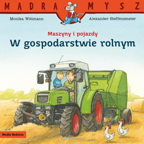 Mądra Mysz. Maszyny i pojazdy. W gospodarstwie... - Monika Wittmann, Alexander Steffensmeier [KSIĄŻKA]