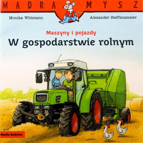 Mądra Mysz. Maszyny i pojazdy. W gospodarstwie... - Monika Wittmann, Alexander Steffensmeier [KSIĄŻKA]