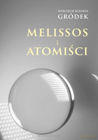 Melissos i Atomiści - Wojciech Kleofas Gródek [KSIĄŻKA]