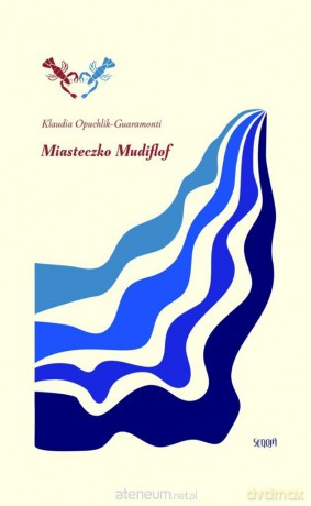 Miasteczko Mudiflof - Klaudia Opuchlik-Guaramonti [KSIĄŻKA]