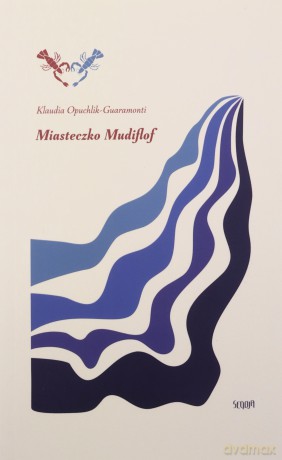 Miasteczko Mudiflof - Klaudia Opuchlik-Guaramonti [KSIĄŻKA]