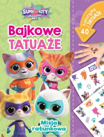 Misja ratunkowa. Bajkowe tatuaże. Disney Superkoty - Ilona Siwak [KSIĄŻKA]