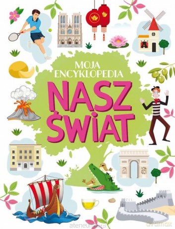 Moja encyklopedia. Nasz Świat - Agnieszka Nożyńska-Demianiuk [KSIĄŻKA]