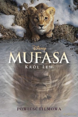 Mufasa. Król Lew. Powieść filmowa. Disney - Charles Orgbon III [KSIĄŻKA]