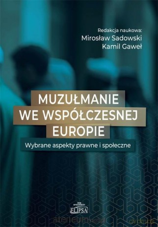Muzułmanie we współczesnej Europie - Mirosław Sadowski. Kamil Gaweł [KSIĄŻKA]