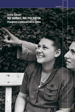 Nie koniec, nie początek - Anna Bikont [KSIĄŻKA]
