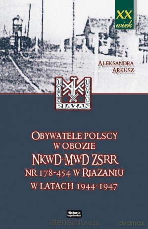 Obywatele polscy w obozie NKWD MWD ZSRR - Aleksandra Arkusz [KSIĄŻKA]