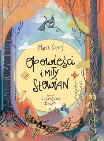 Opowieści i mity Słowian - Maria Szarf, Katarzyna Doszla [KSIĄŻKA]
