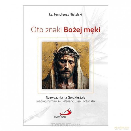 Oto znaki Bożej męki - Tymoteusz Mietelski [KSIĄŻKA]