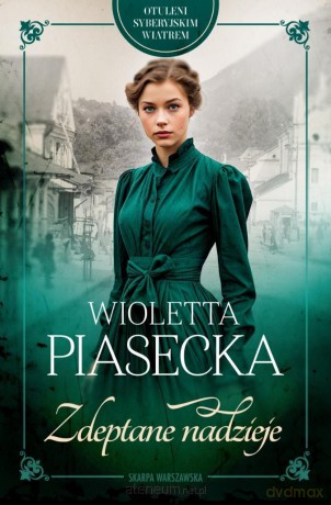 Otuleni syberyjskim wiatrem. Zdeptane nadzieje - Wioletta Piasecka [KSIĄŻKA]