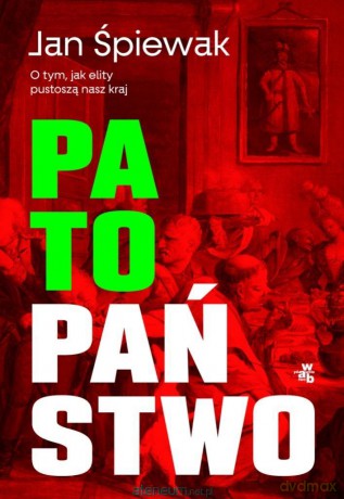 Patopaństwo. O tym, jak elity pustoszą nasz kraj - Jan Śpiewak [KSIĄŻKA]