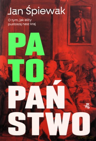 Patopaństwo. O tym, jak elity pustoszą nasz kraj - Jan Śpiewak [KSIĄŻKA]