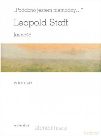 Podobno jestem niemodny. Jasność. Wiersze - Leopold Staff [KSIĄŻKA]