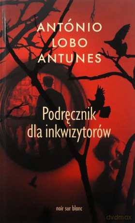 Podręcznik dla inkwizytorów - António Lobo Antunes [KSIĄŻKA]