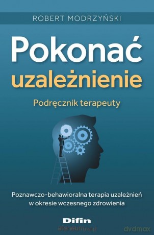 Pokonać uzależnienie. Podręcznik terapeuty - Modrzyński Robert [KSIĄŻKA]
