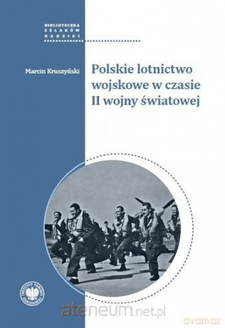 Polskie lotnictwo wojskowe w czasie II wojny św. - Marcin Kruszyński [KSIĄŻKA]