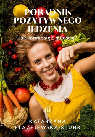 Poradnik pozytywnego jedzenia - Katarzyna Błażejewska-Stuhr [KSIĄŻKA]