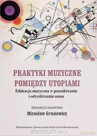 Praktyki muzyczne pomiędzy utopiami [KSIĄŻKA]