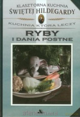 Klasztorna Kuchnia Św Hildegardy - Ryby... [KSIĄŻKA]