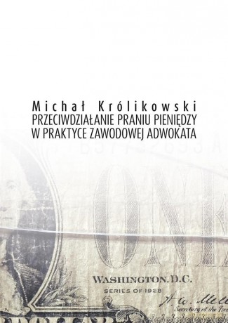 Przeciwdziałanie praniu brudnych pieniędzy... - Michał Królikowski [KSIĄŻKA]
