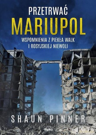Przetrwać Mariupol. Wspomnienia z piekła walk... - Shaun Pinner [KSIĄŻKA]